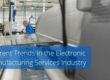 SMC Manufacturing Services - Current Trends